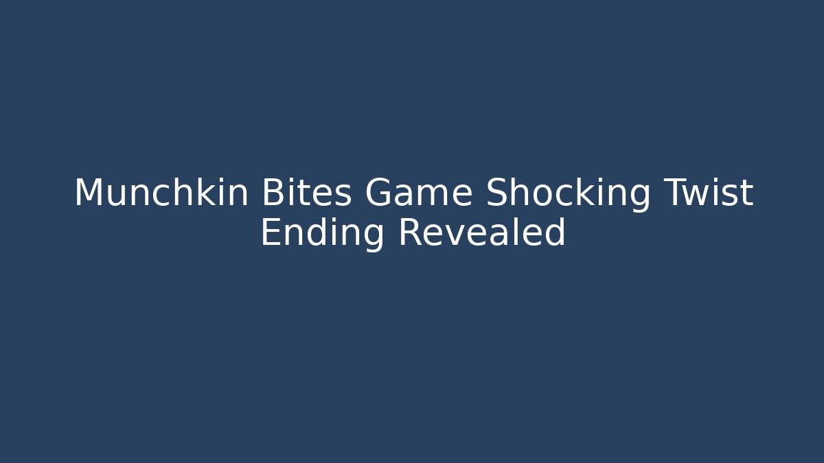 Munchkin Bites Game Shocking Twist Ending Revealed