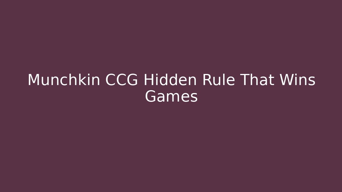 Munchkin CCG Hidden Rule That Wins Games