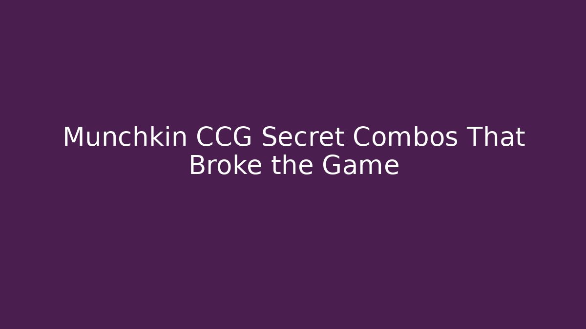 Munchkin CCG Secret Combos That Broke the Game