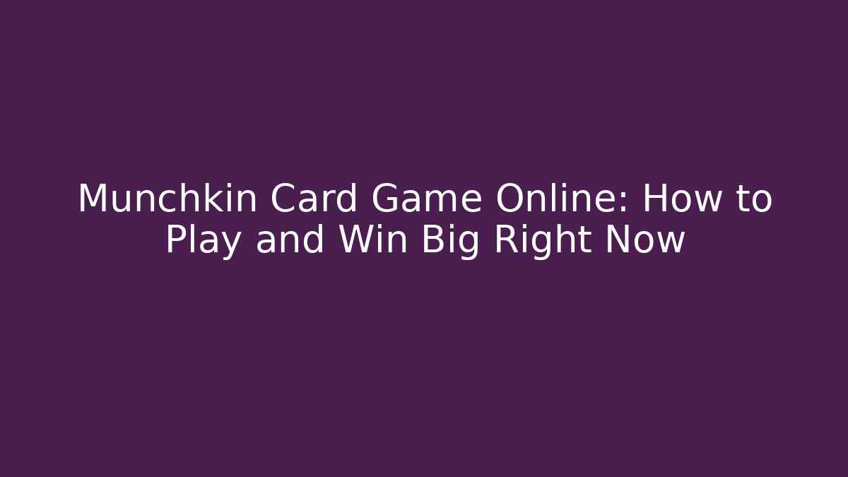 Munchkin Card Game Online: How to Play and Win Big Right Now