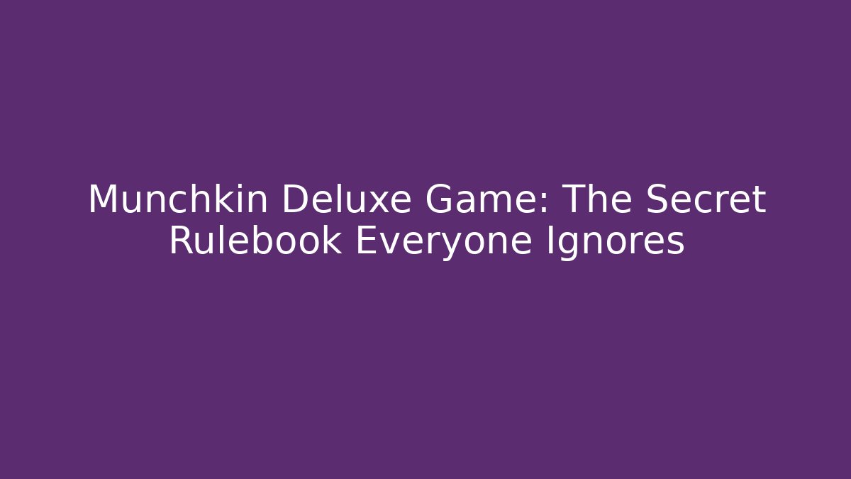Munchkin Deluxe Game: The Secret Rulebook Everyone Ignores