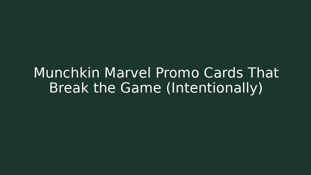 Munchkin Marvel Promo Cards That Break the Game (Intentionally)