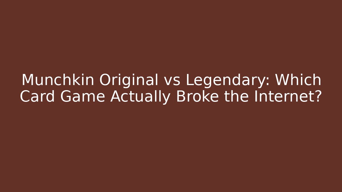 Munchkin Original vs Legendary: Which Card Game Actually Broke the Internet? - Critter Realm