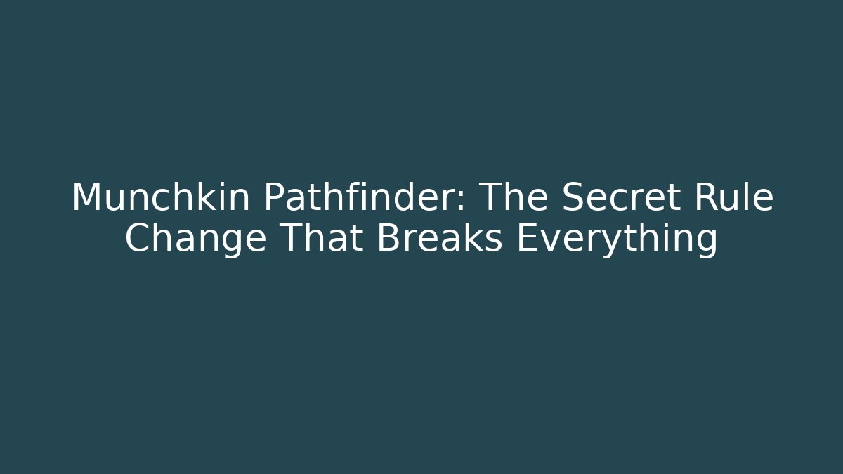 Munchkin Pathfinder: The Secret Rule Change That Breaks Everything