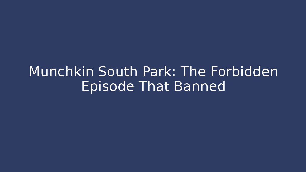Munchkin South Park: The Forbidden Episode That Banned - Critter Realm