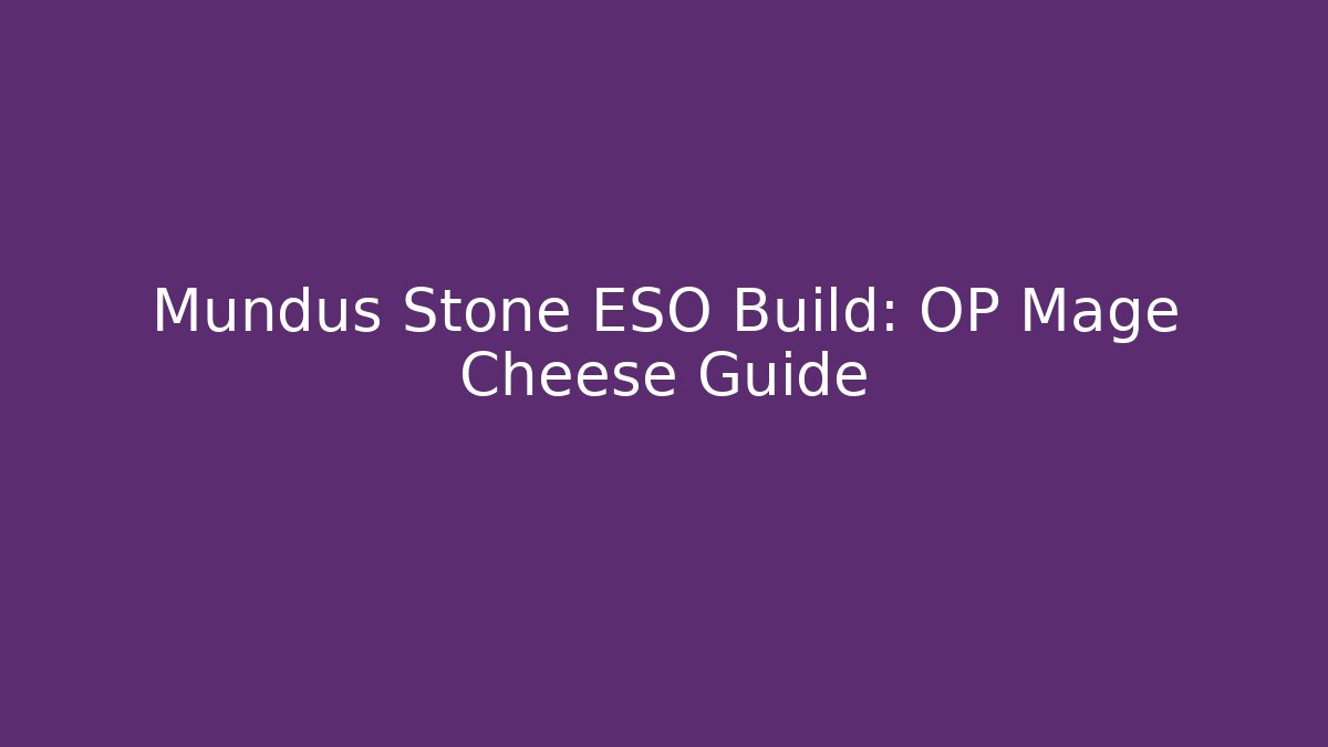 Mundus Stone ESO Build: OP Mage Cheese Guide