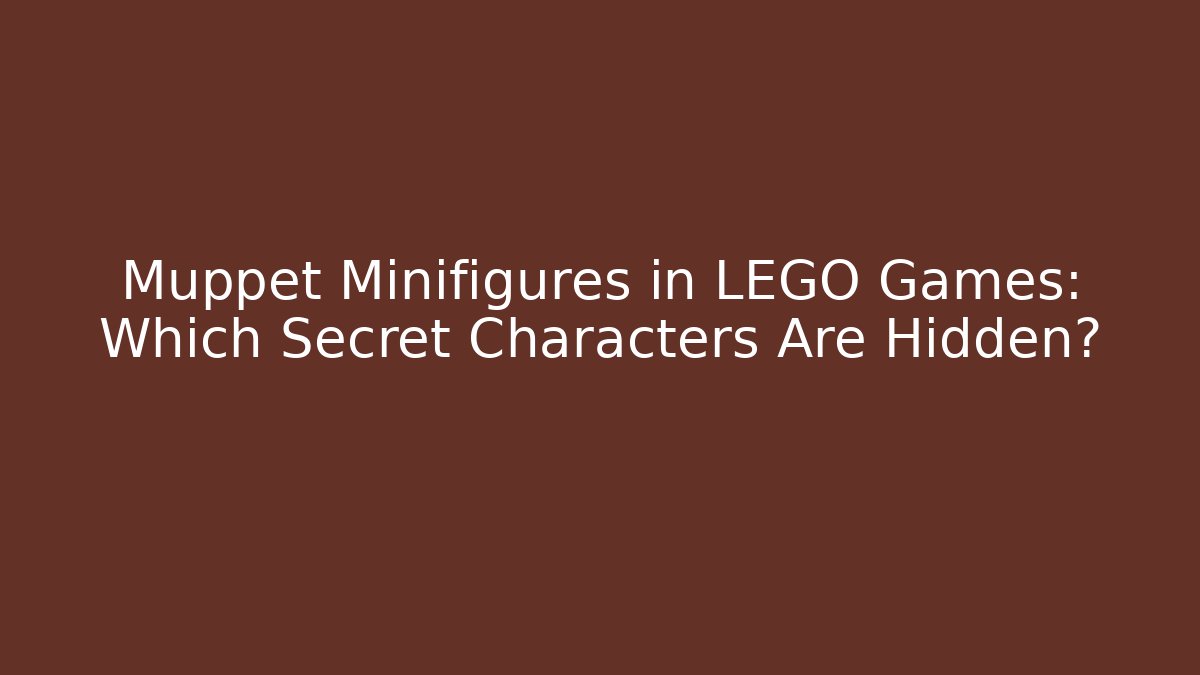 Muppet Minifigures in LEGO Games: Which Secret Characters Are Hidden?