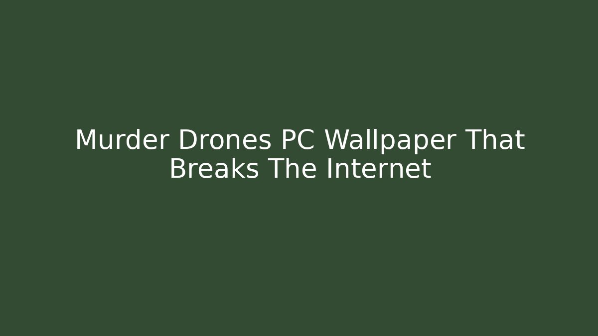 Murder Drones PC Wallpaper That Breaks The Internet