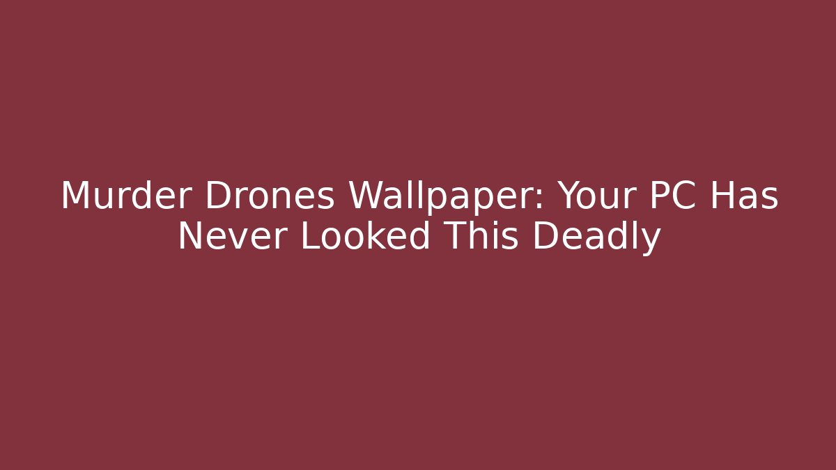 Murder Drones Wallpaper: Your PC Has Never Looked This Deadly