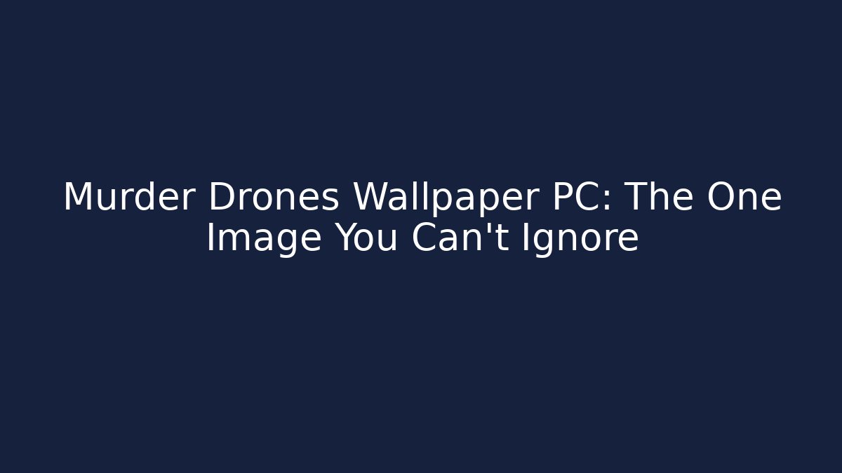 Murder Drones Wallpaper PC: The One Image You Can't Ignore