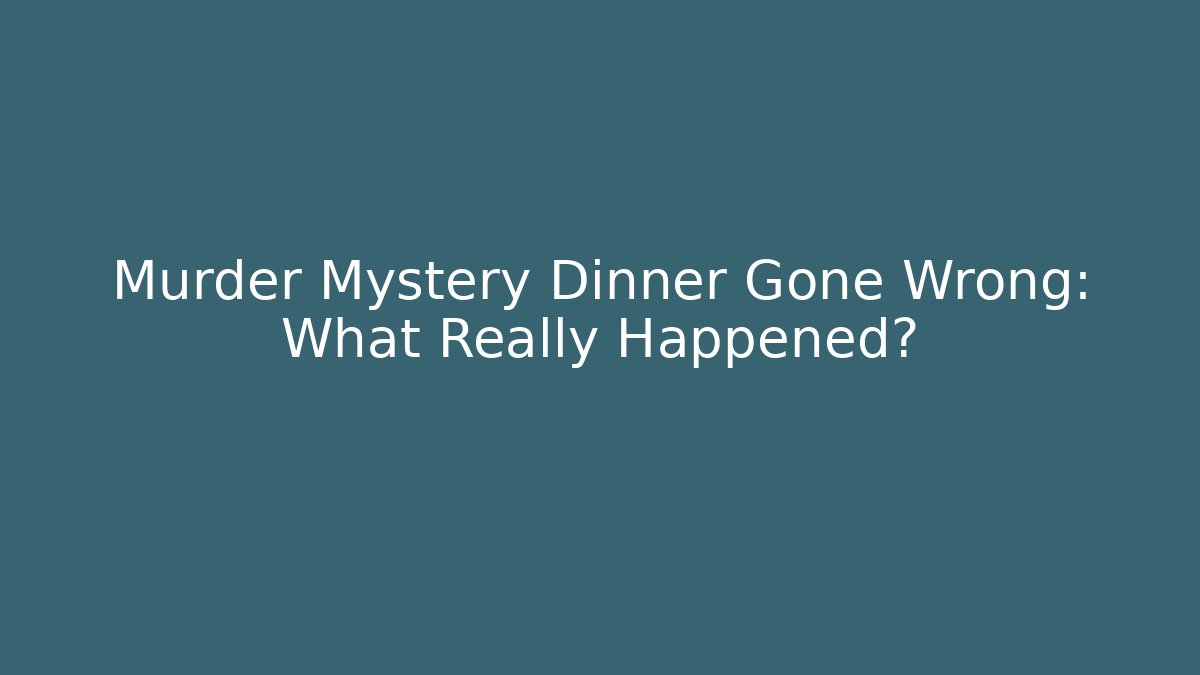 Murder Mystery Dinner Gone Wrong: What Really Happened?