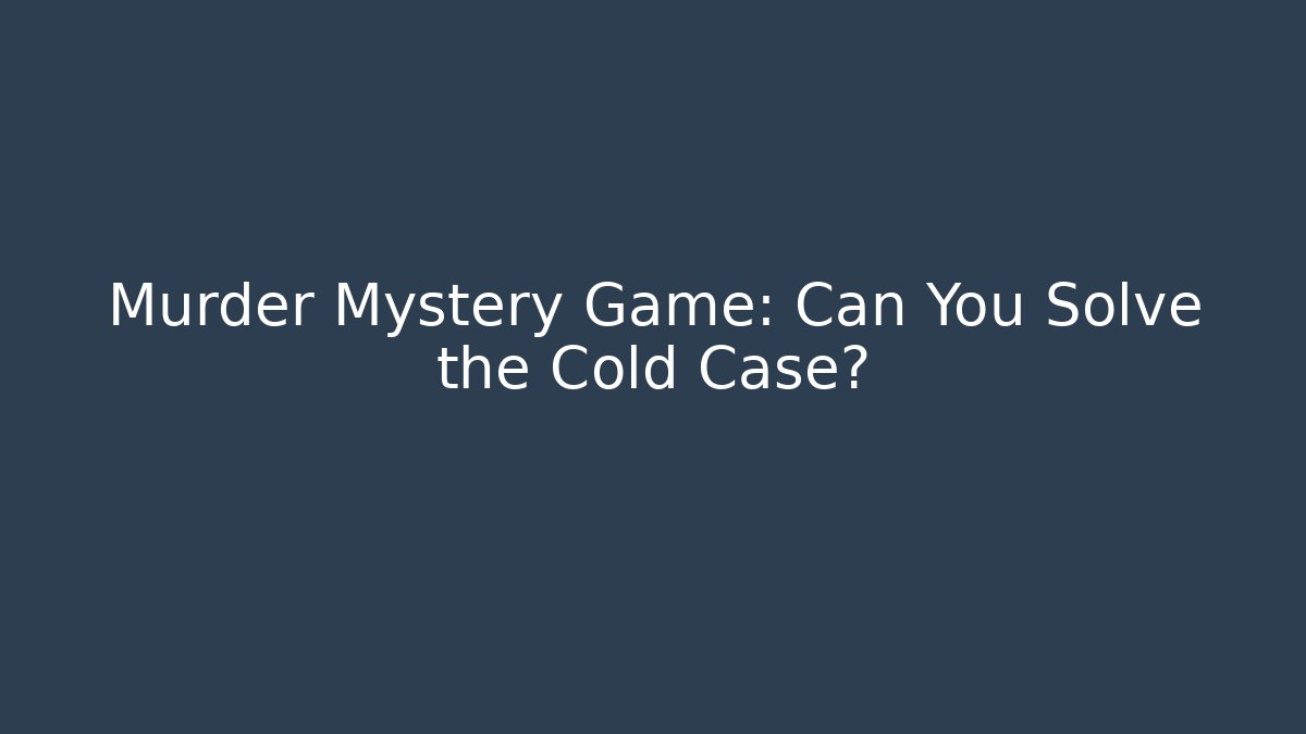 Murder Mystery Game: Can You Solve the Cold Case? - Critter Realm