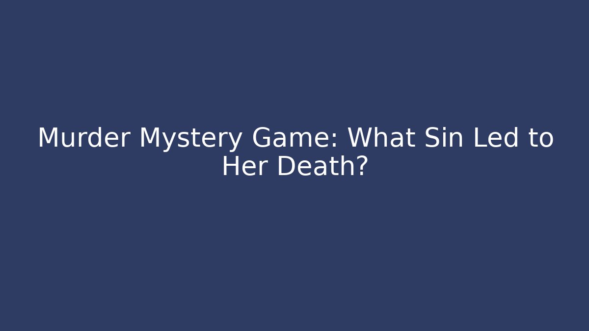 Murder Mystery Game: What Sin Led to Her Death?