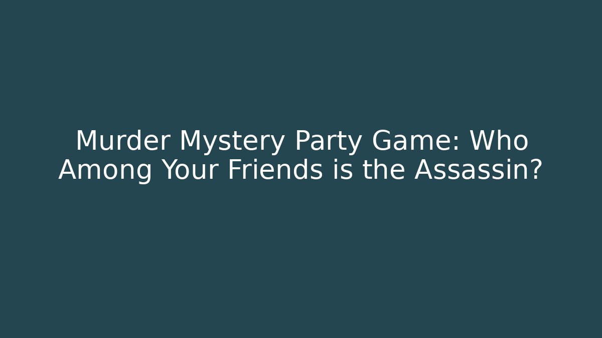 Murder Mystery Party Game: Who Among Your Friends is the Assassin?