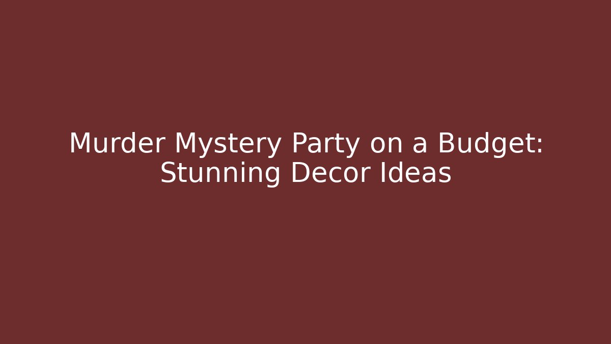 Murder Mystery Party on a Budget: Stunning Decor Ideas