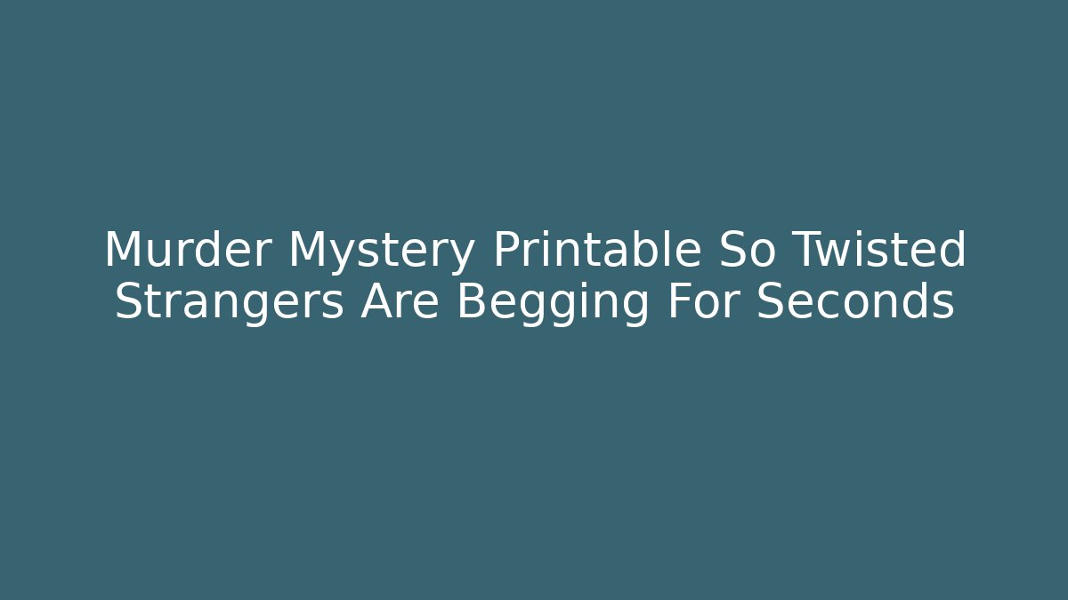 Murder Mystery Printable So Twisted Strangers Are Begging For Seconds