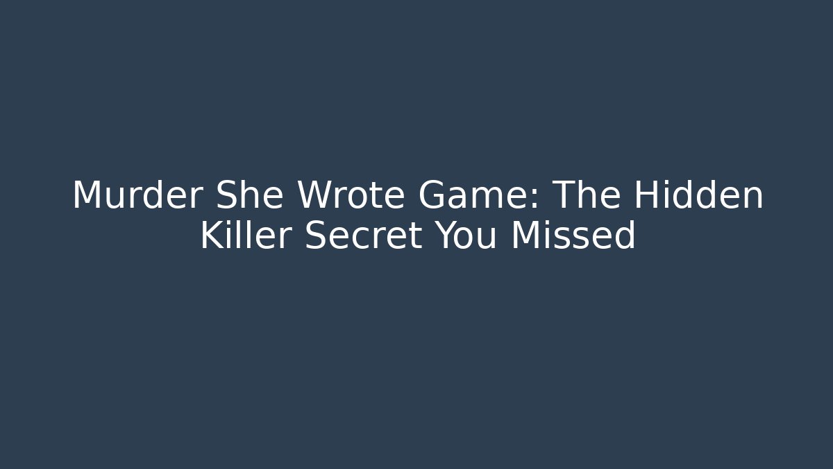 Murder She Wrote Game: The Hidden Killer Secret You Missed