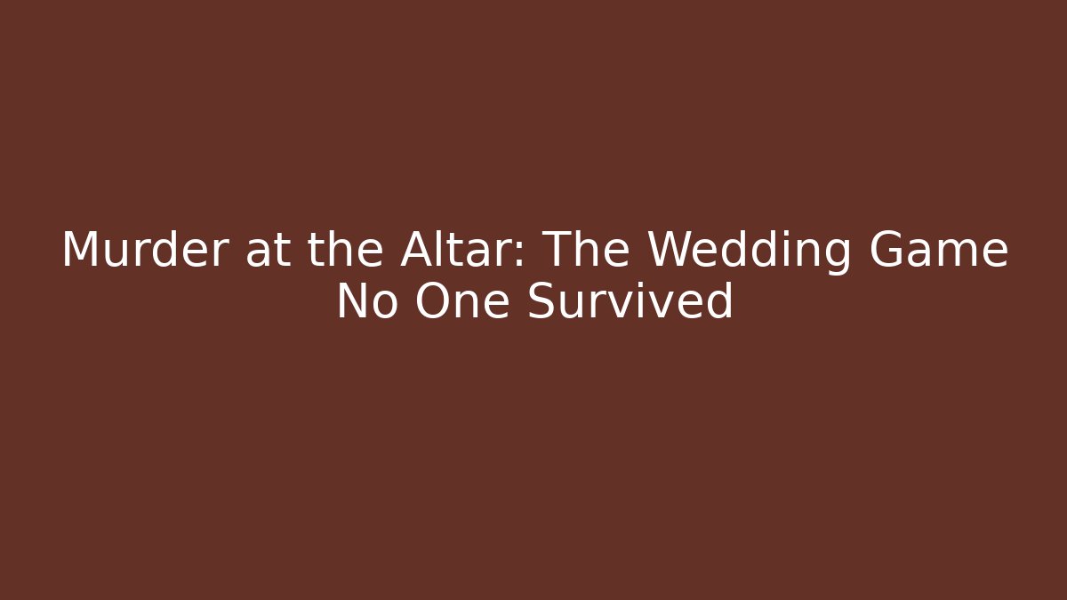Murder at the Altar: The Wedding Game No One Survived