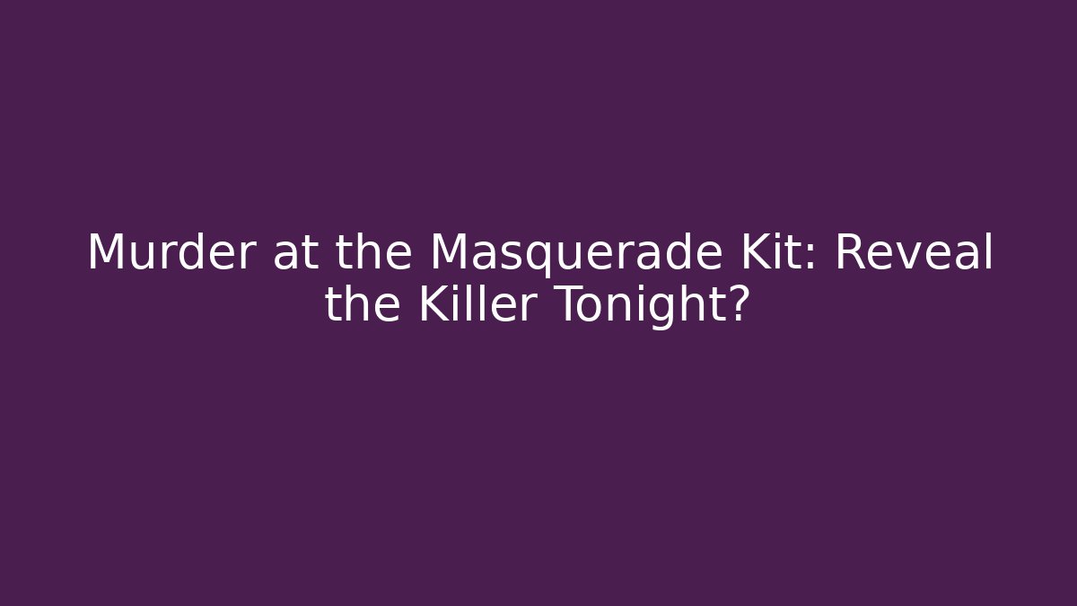 Murder at the Masquerade Kit: Reveal the Killer Tonight? - Critter Realm