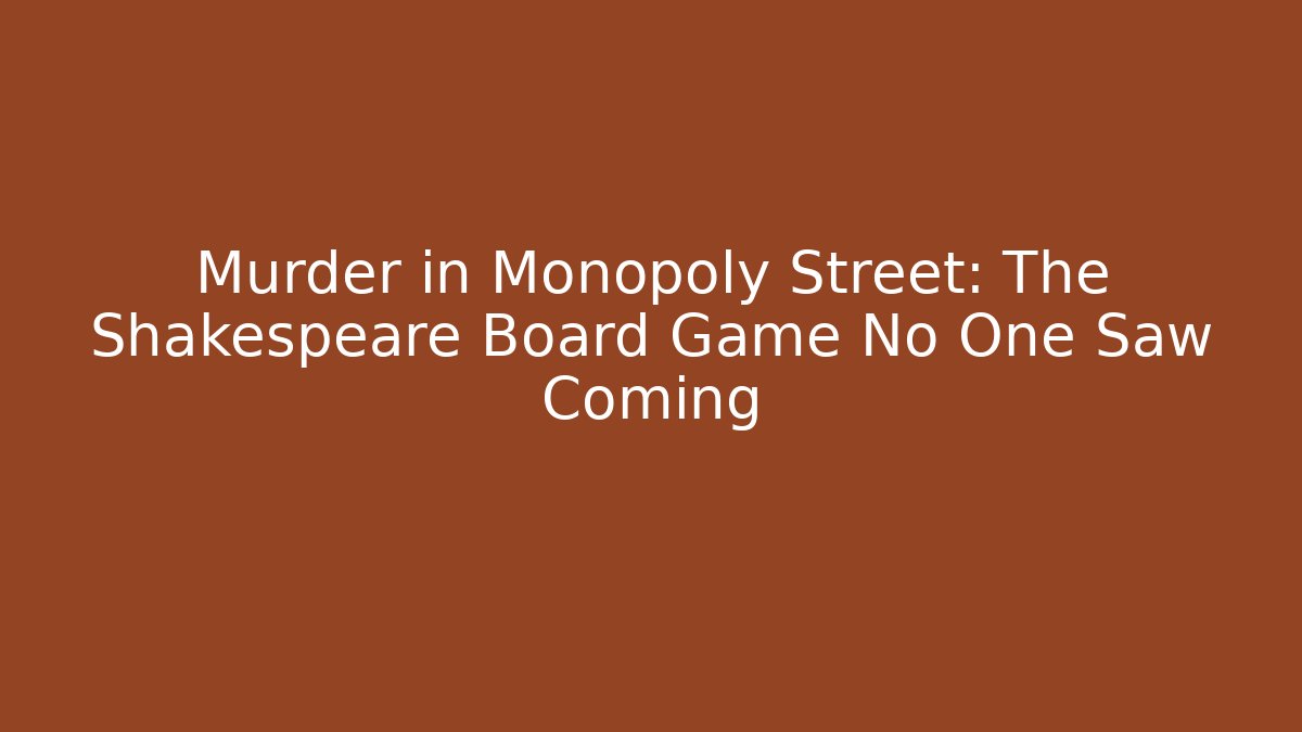 Murder in Monopoly Street: The Shakespeare Board Game No One Saw Coming