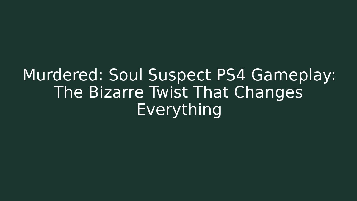 Murdered: Soul Suspect PS4 Gameplay: The Bizarre Twist That Changes Everything