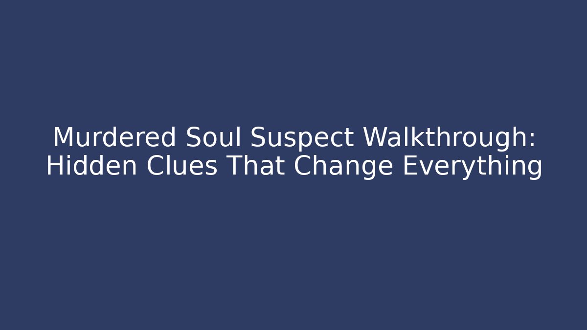 Murdered Soul Suspect Walkthrough: Hidden Clues That Change Everything