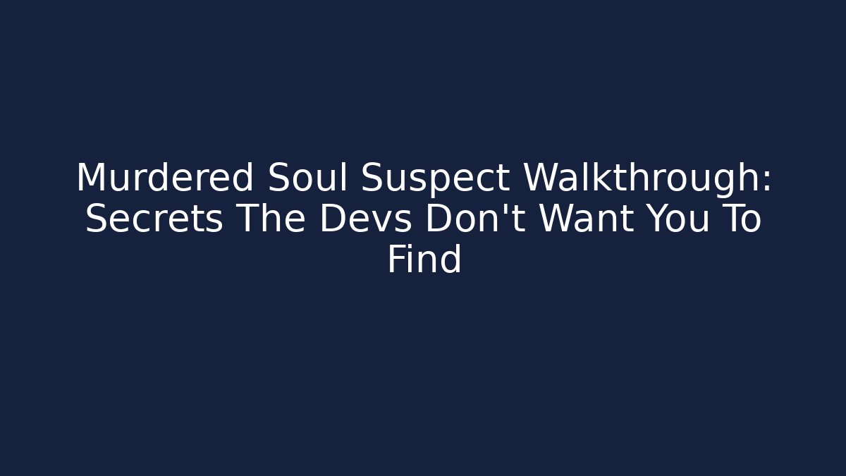 Murdered Soul Suspect Walkthrough: Secrets The Devs Don’t Want You To Find