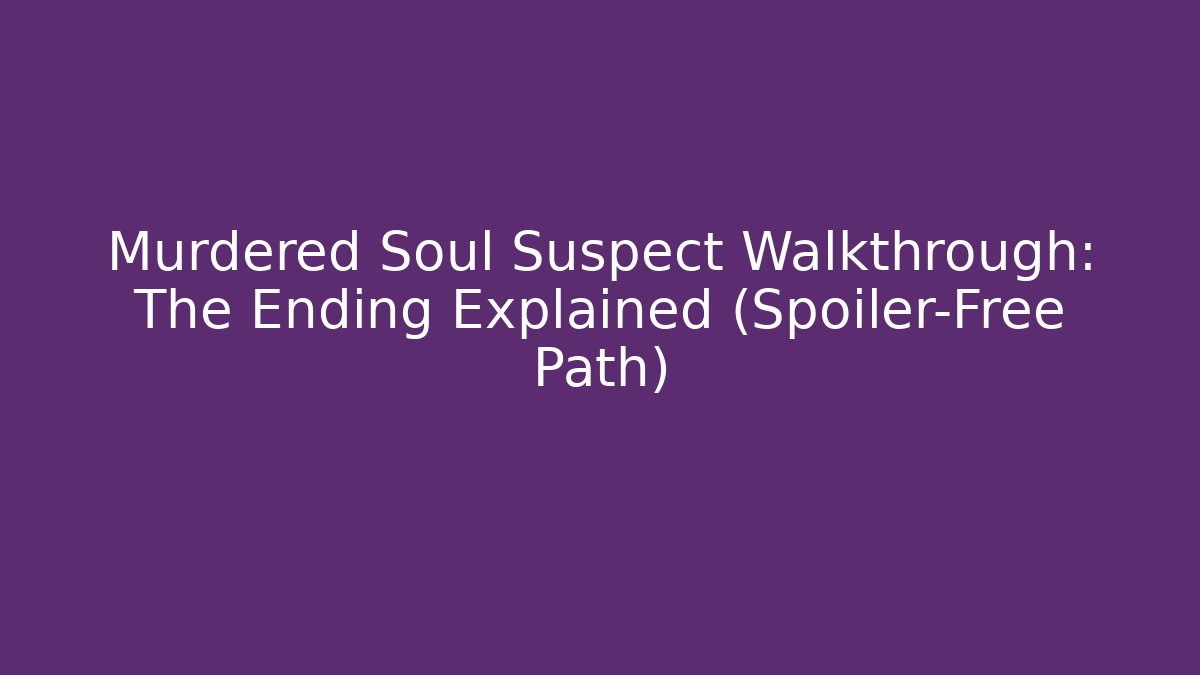 Murdered Soul Suspect Walkthrough: The Ending Explained (Spoiler-Free Path)