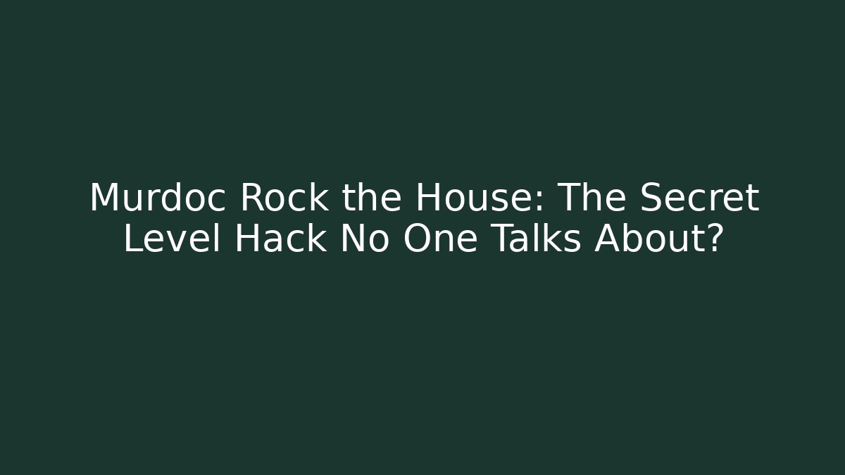 Murdoc Rock the House: The Secret Level Hack No One Talks About?
