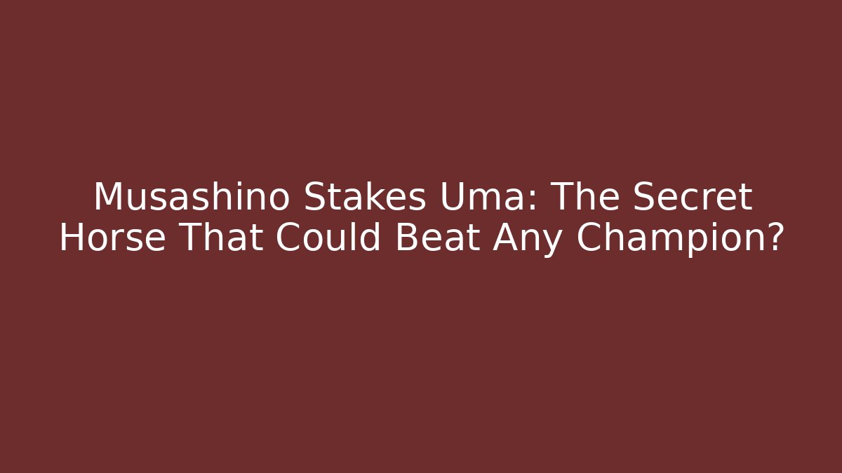 Musashino Stakes Uma: The Secret Horse That Could Beat Any Champion?