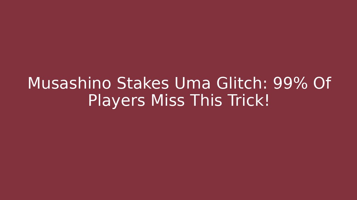 Musashino Stakes Uma Glitch: 99% Of Players Miss This Trick!
