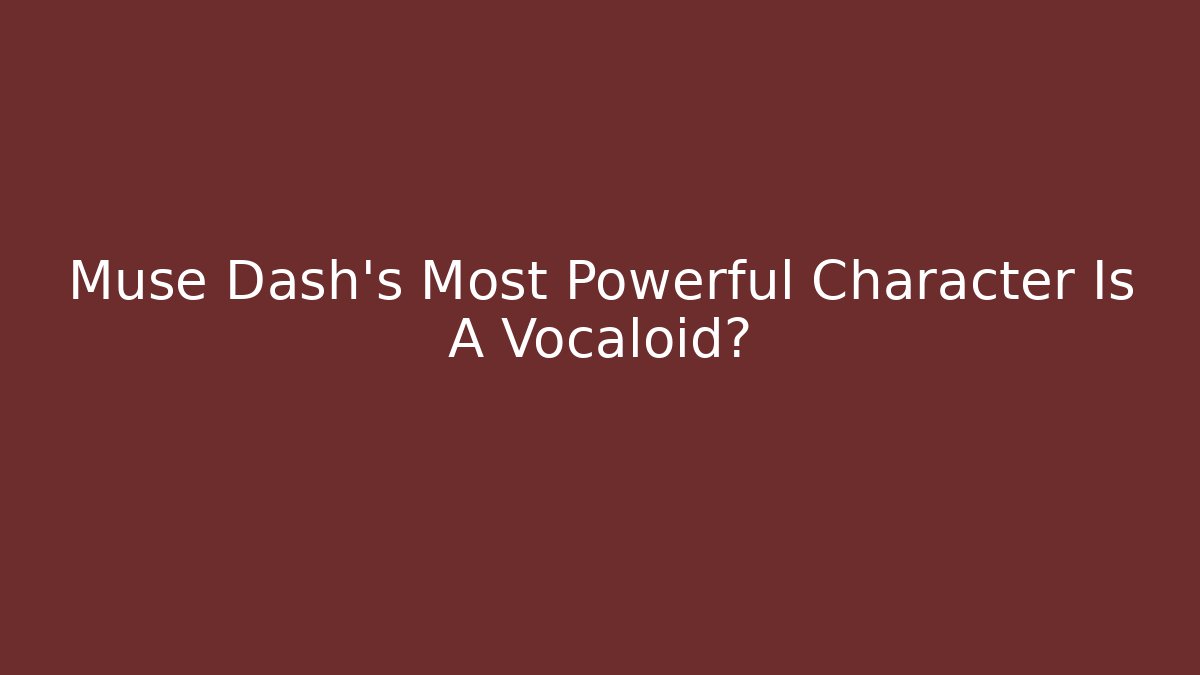 Muse Dash's Most Powerful Character Is A Vocaloid?