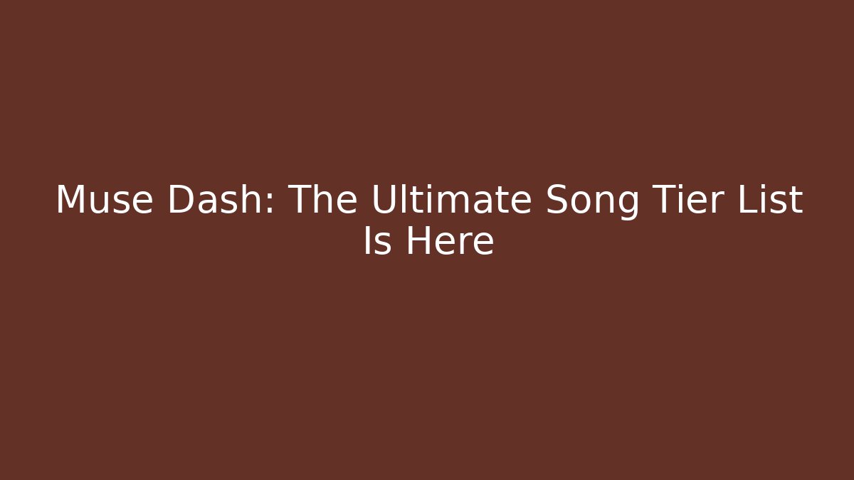 Muse Dash: The Ultimate Song Tier List Is Here