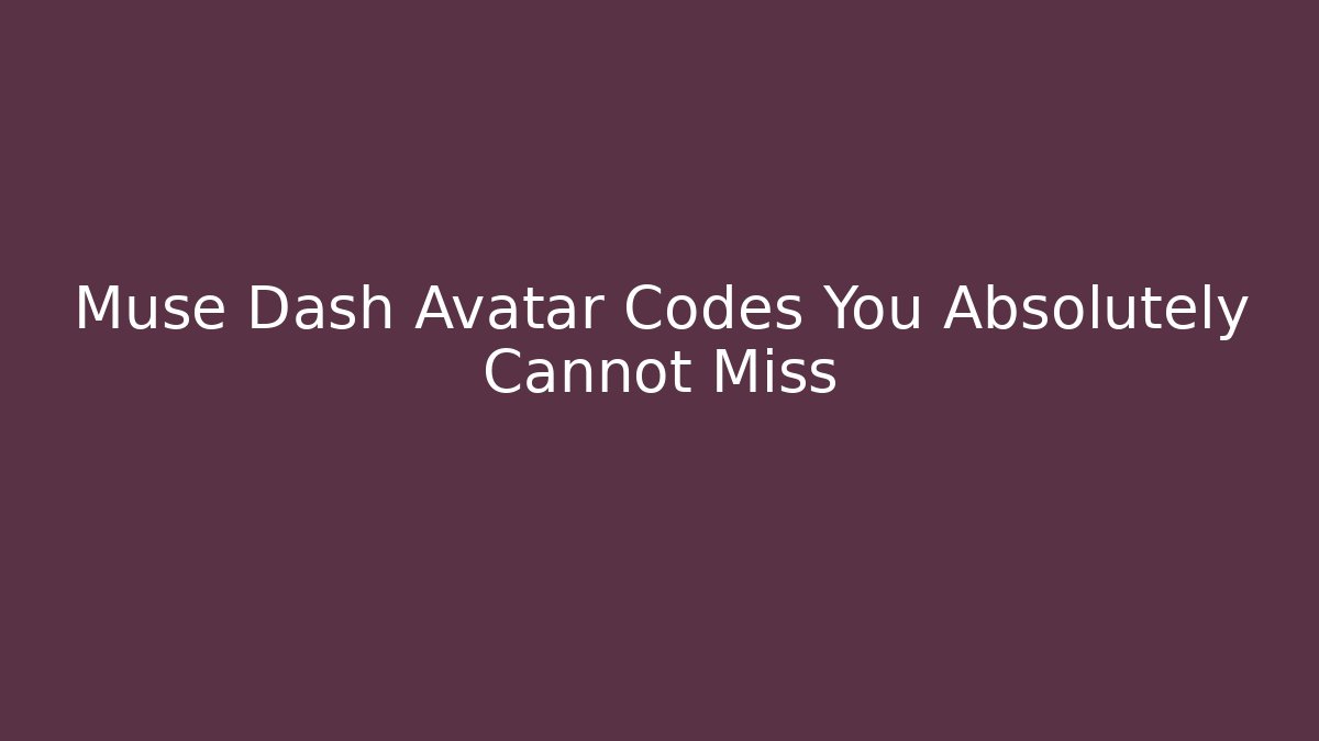 Muse Dash Avatar Codes You Absolutely Cannot Miss