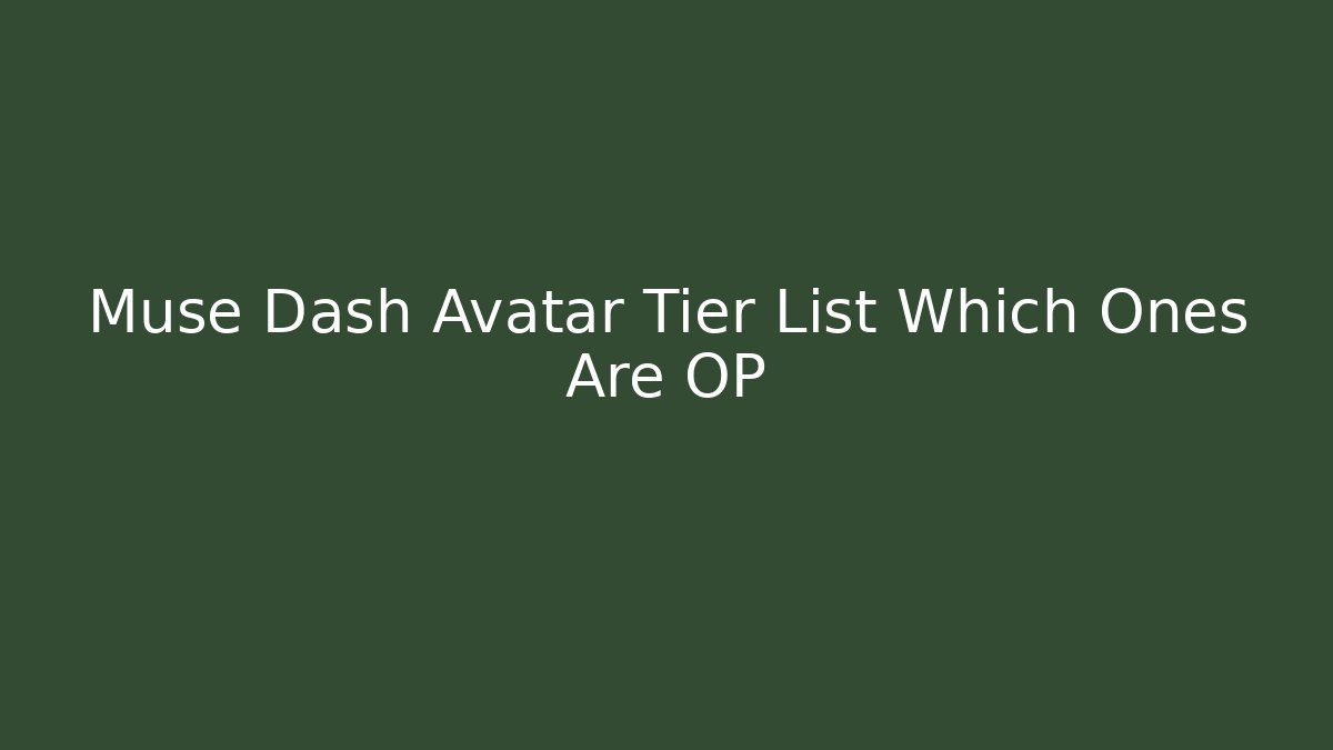 Muse Dash Avatar Tier List Which Ones Are OP
