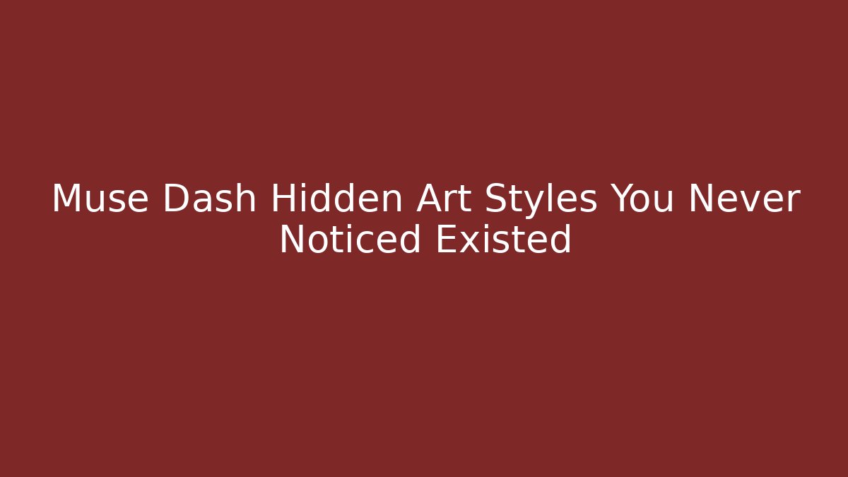 Muse Dash Hidden Art Styles You Never Noticed Existed