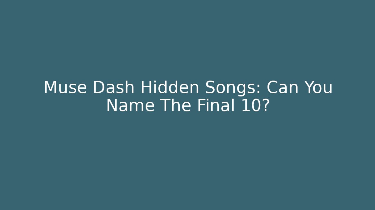 Muse Dash Hidden Songs: Can You Name The Final 10?