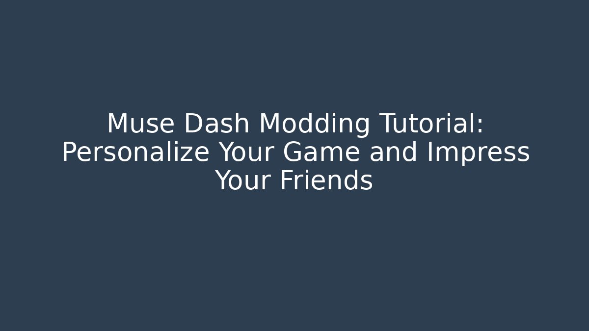 Muse Dash Modding Tutorial: Personalize Your Game and Impress Your Friends