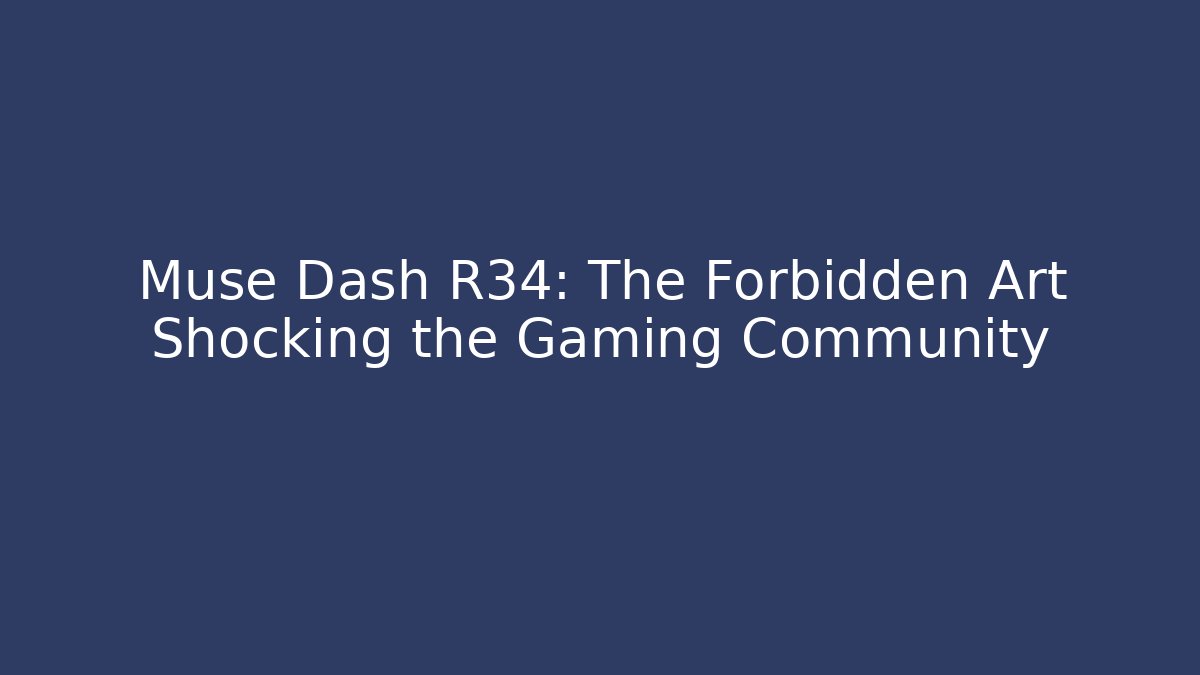 Muse Dash R34: The Forbidden Art Shocking the Gaming Community