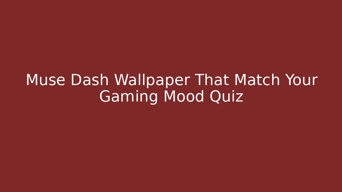 Muse Dash Wallpaper That Match Your Gaming Mood Quiz
