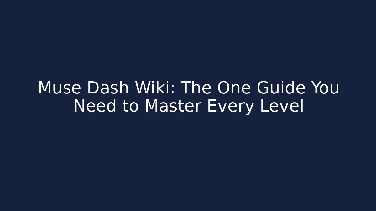 Muse Dash Wiki: The One Guide You Need to Master Every Level