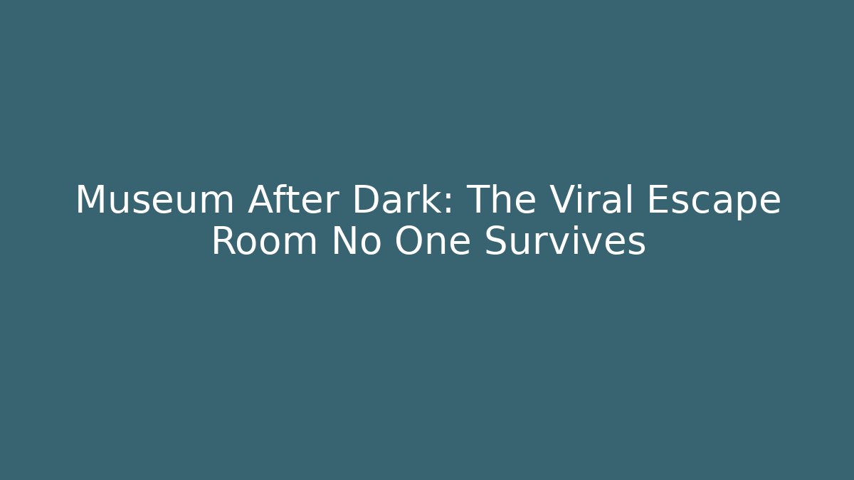 Museum After Dark: The Viral Escape Room No One Survives