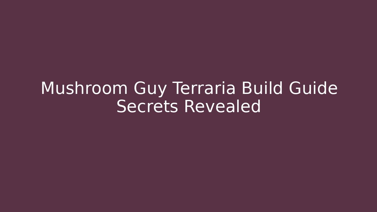 Mushroom Guy Terraria Build Guide Secrets Revealed