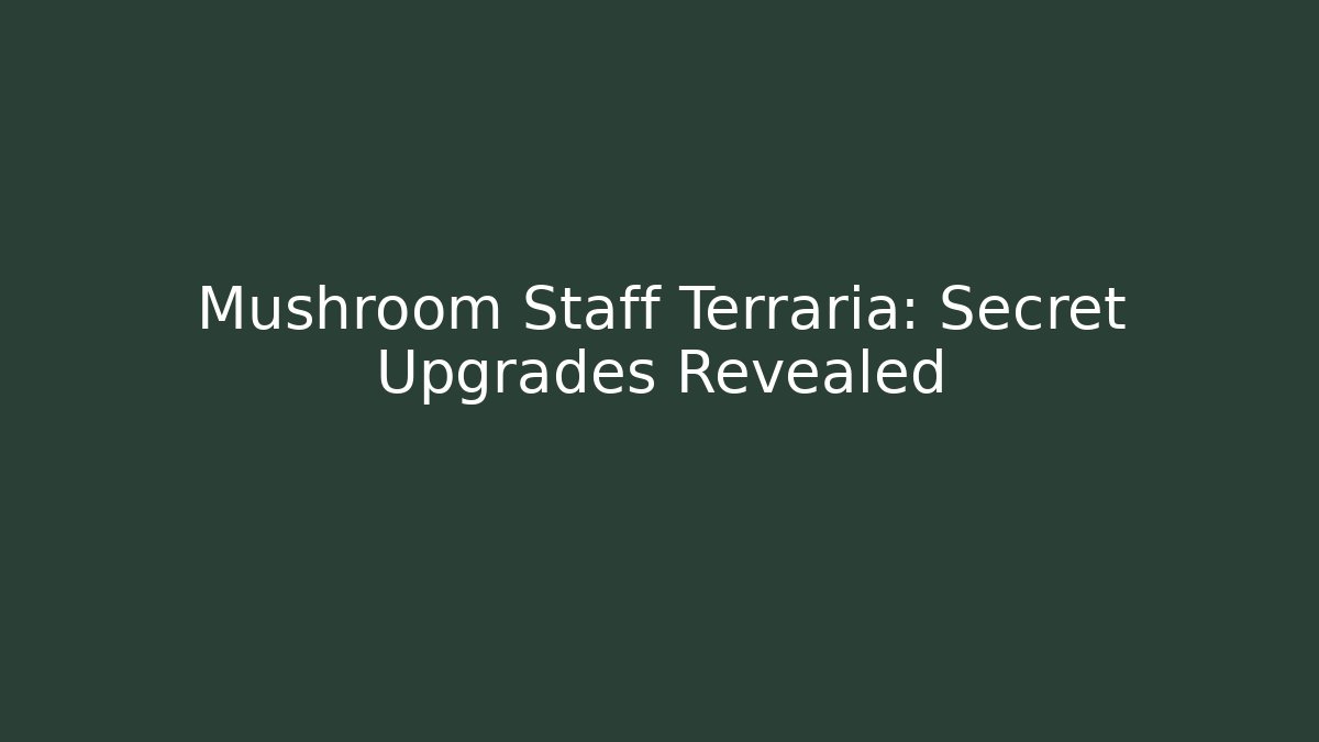 Mushroom Staff Terraria: Secret Upgrades Revealed