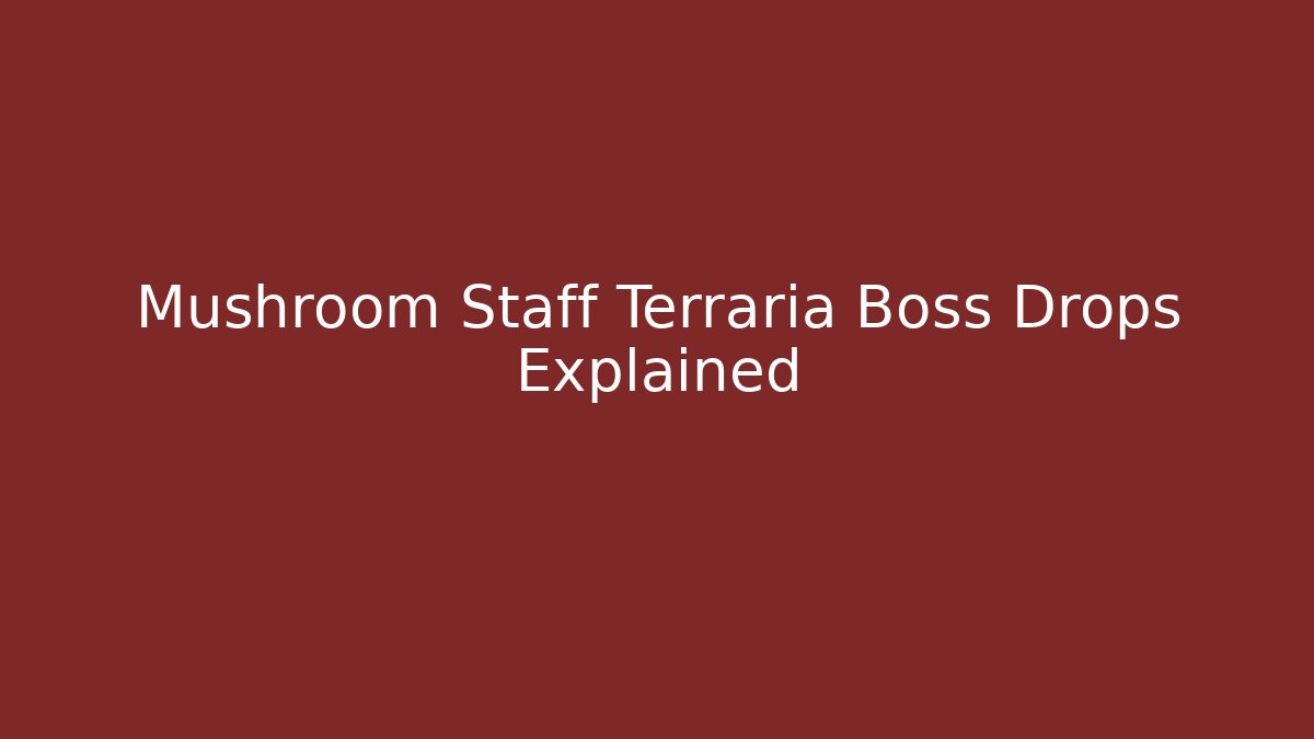 Mushroom Staff Terraria Boss Drops Explained