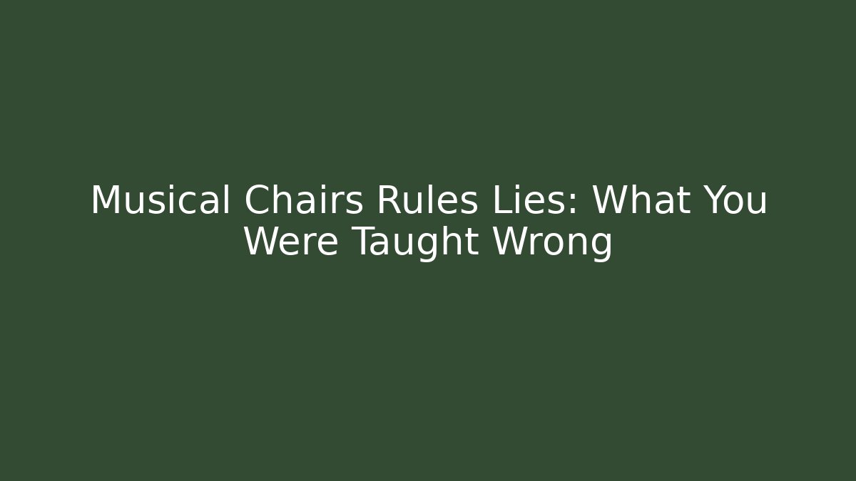 Musical Chairs Rules Lies: What You Were Taught Wrong