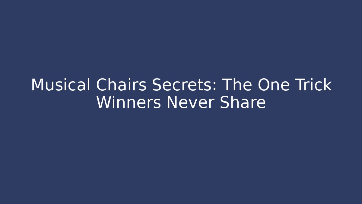 Musical Chairs Secrets: The One Trick Winners Never Share