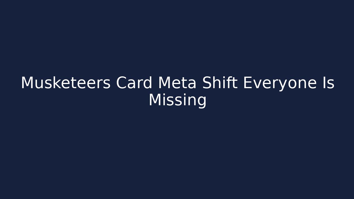 Musketeers Card Meta Shift Everyone Is Missing