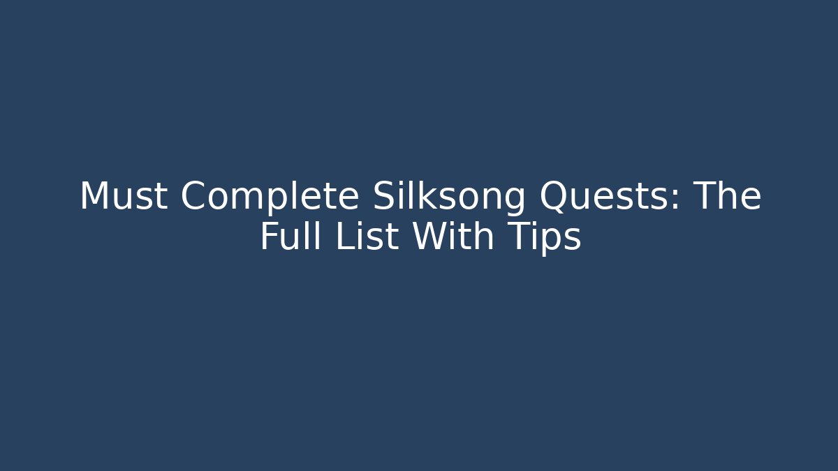 Must Complete Silksong Quests: The Full List With Tips