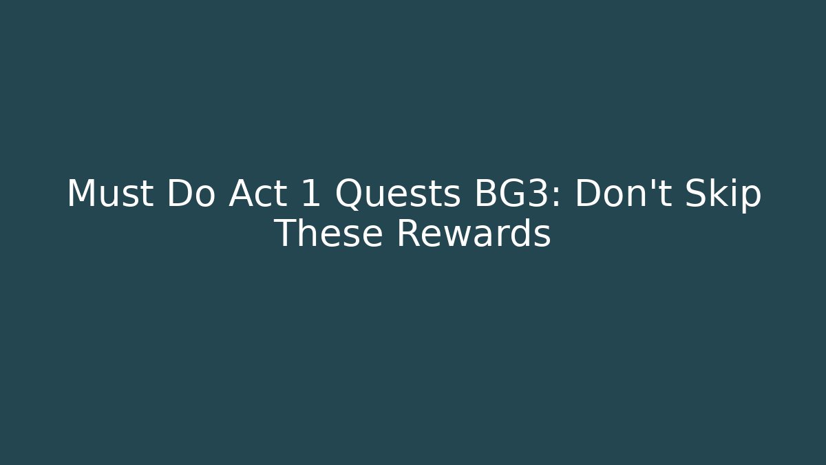 Must Do Act 1 Quests BG3: Don't Skip These Rewards